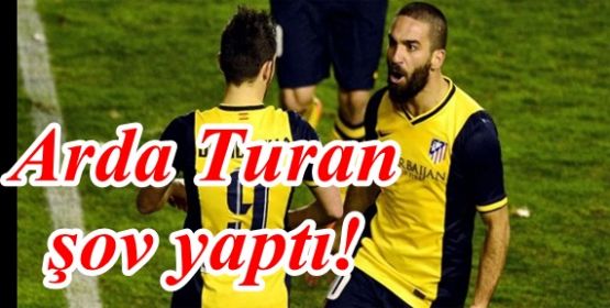 Arda Turan 2 gol ile yıldızlaştı