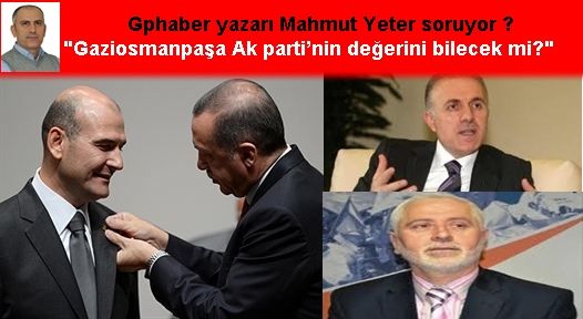 Mahmut yeter soruyor “Gaziosmanpaşa Ak parti’nin değerini bilecek mi“?