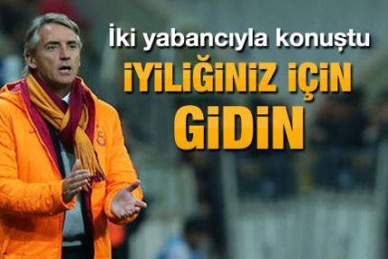 Mancini'den iki yabancıya: Kendi iyiliğiniz için gidin