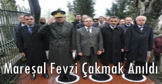 Mareşal Fevzi Çakmak Anıldı