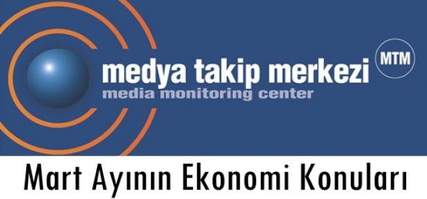 MART AYINDA EKONOMİ DÜNYASI BUNLARI KONUŞTU…