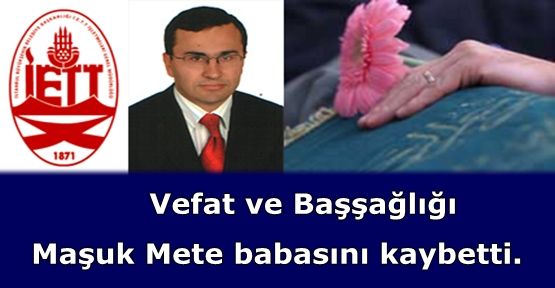 Maşuk Mete babasını kaybetti.