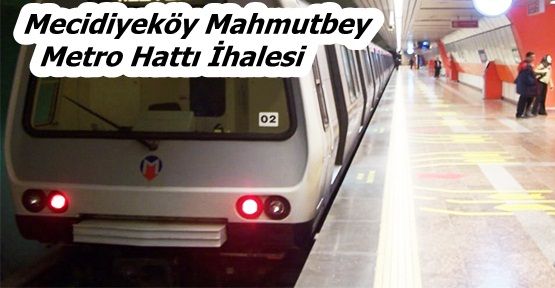 Mecidiyeköy Mahmutbey (Eyüp-Gaziosmanpaşa) Metro Hattı İhalesi