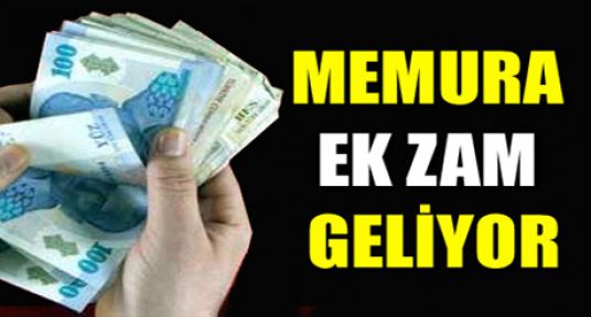 MEMURA EK ZAM GELİYOR...