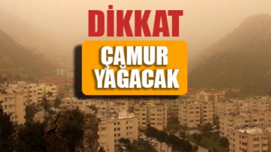 Meteoroloji uyardı: Çamur yağacak!