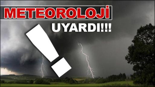 Meteoroloji Uyardı! Kuvvetli yağış, fırtına geliyor