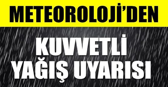 Meteoroloji'den uyarı üstüne uyarı!