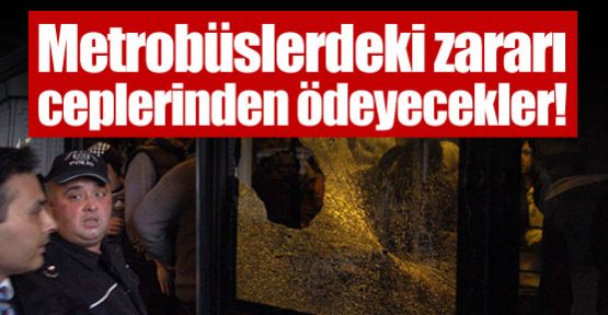 Metrobüslere verilen zararı holiganlar ödeyecek