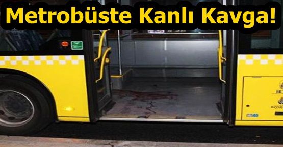  Metrobüste kanlı kavga: Biri polis 2 yaralı