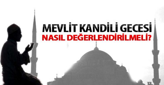 Mevlid Kandili'nde neler yapılmalı, nasıl ibadet etmeli?