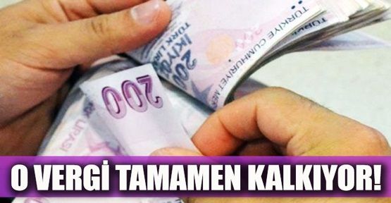 Müjde o vergi tamamen kalkıyor!