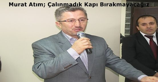 Murat Atım; Çalınmadık Kapı Bırakmayacağız