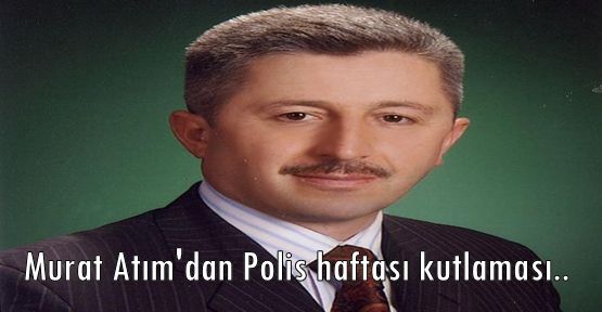 Murat Atım'dan Polis haftası kutlaması..