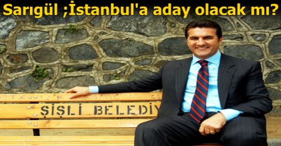 Mustafa Sarıgül İstanbul'a aday olacak mı?