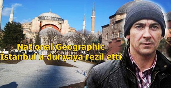 National Geographic İstanbul'u dünyaya rezil etti