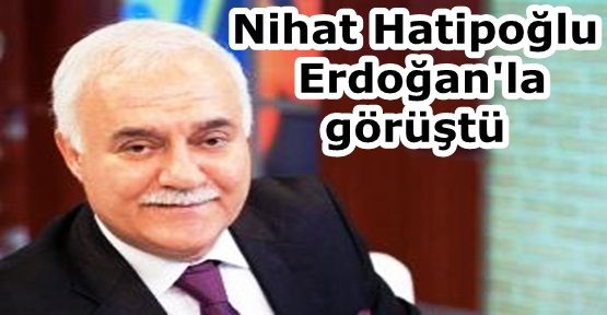 Nihat Hatipoğlu, Erdoğan'la görüştü