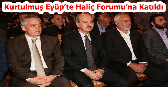 Numan Kurtulmuş Eyüp’te Haliç Forumu’na Katıldı