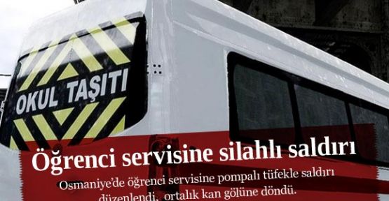 Öğrenci servisine silahlı saldırı..