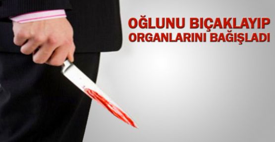 Öldürdüğü oğlunun organlarını bağışladı 