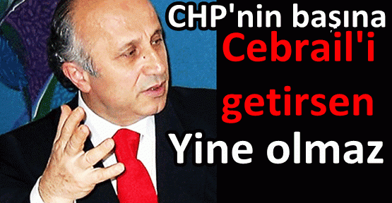 Öztürk: CHP'nin başına Cebrail'i getirsen yine olmaz