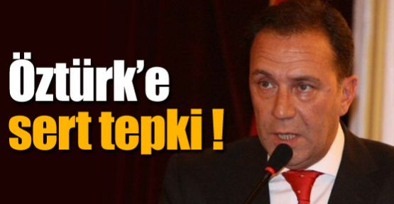 Öztürk'e sert tepki !