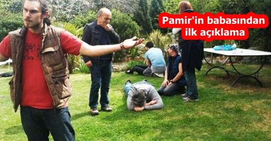 Pamir'in babasından ilk açıklama