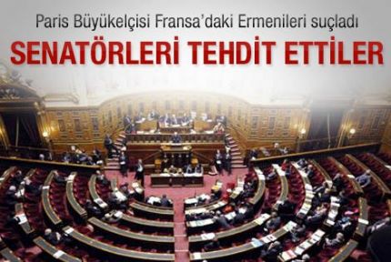 Paris Büyükelçisi: Ermeniler senatörleri tehdit etti