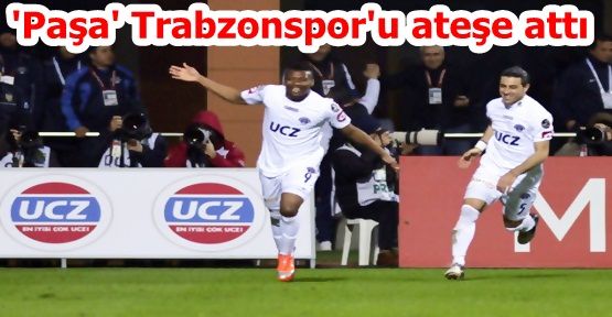 'Paşa' Trabzonspor'u ateşe attı: 2-0