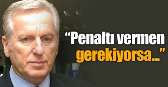 ''Penaltı vermen gerekiyorsa...''