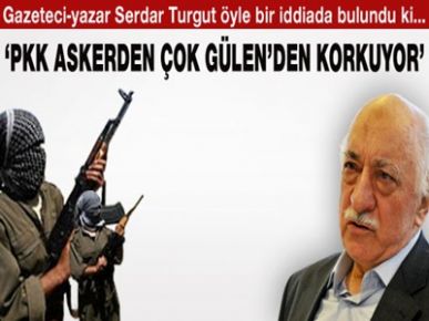 PKK askerden çok Gülen cemaatinden korkuyor