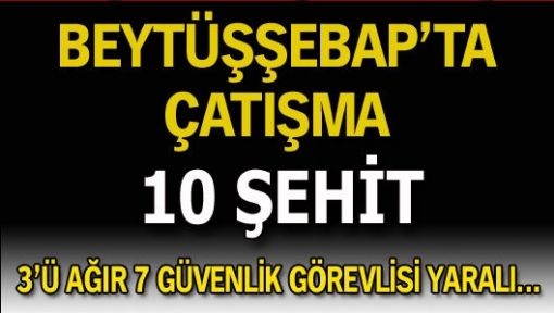 PKK Beytüşşebap'ta dört koldan saldırdı: 10 şehit