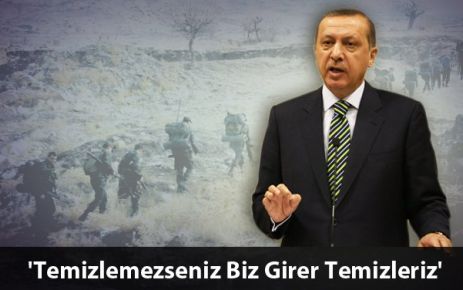 'PKK'yı Temizlemezseniz Biz Girer Temizleriz'