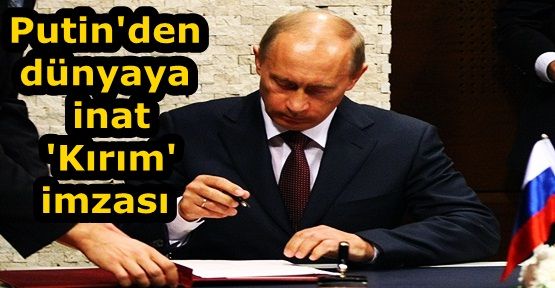 Putin‘den Kırım açıklaması yaptı, Rusya‘ya bağlanma belgesini imzaladı