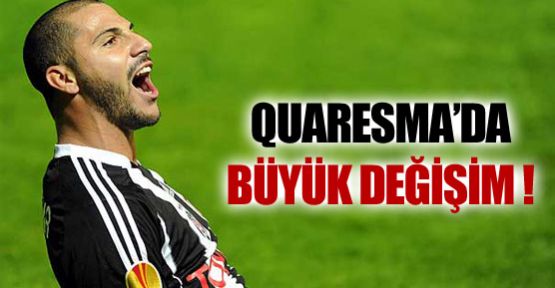 Quaresma'da büyük değişim !