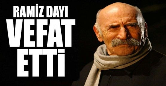 Ramiz Dayı, Hayatını Kaybetti 