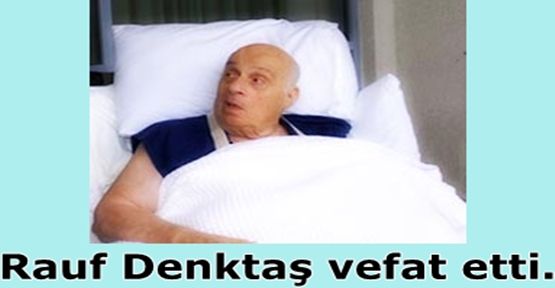 Rauf Denktaş vefat etti. 