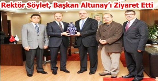 Rektör Söylet, Başkan Altunay’ı Ziyaret Etti