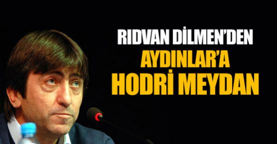 Rıdvan Dilmen'den Aydınlar'a hodri meydan