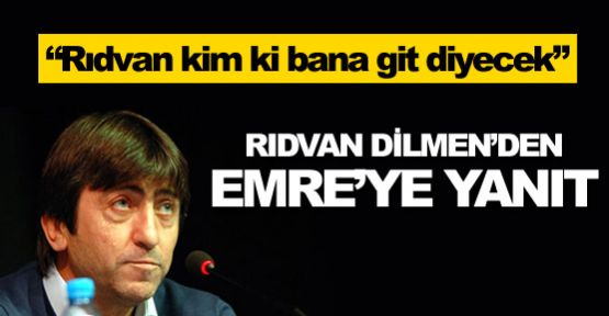 Rıdvan Dilmen'den Emre'ye cevap!