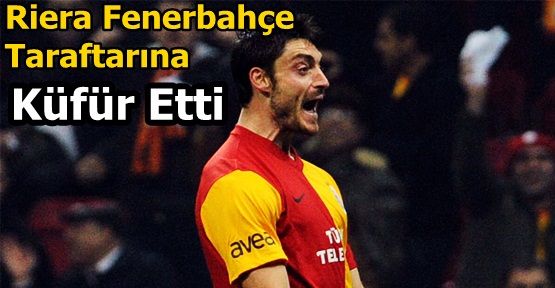 Riera Fenerbahçe'ye hakaret etti