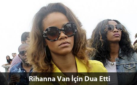 Rihanna'dan Van'a Destek