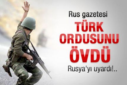 Rus gazetesinden Türk ordusuna övgü Rusya'ya uyarı