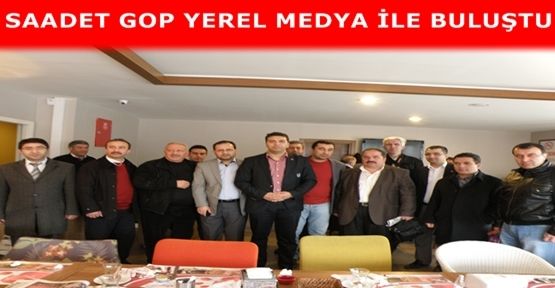 SAAADET GOP YEREL MEDYA İLE BULUŞTU