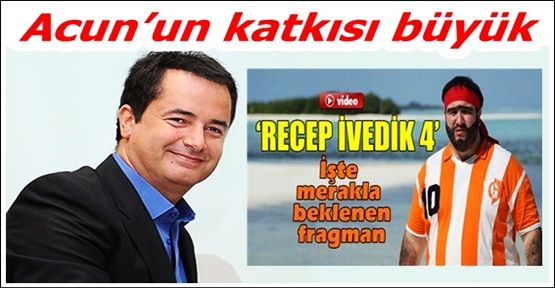 Şahan Gökbakar: 'Recep İvedik 4’e Acun’un katkısı büyük'