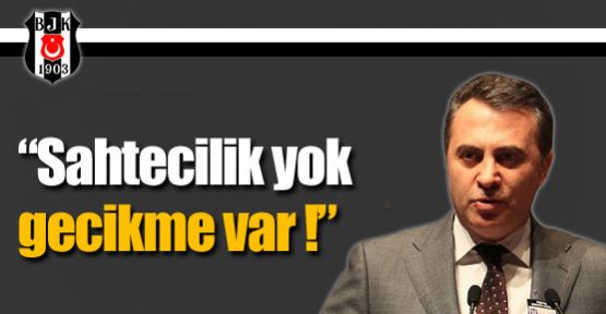 ''Sahtecilik yok gecikme var''