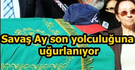 Savaş Ay son yolculuğuna uğurlanıyor