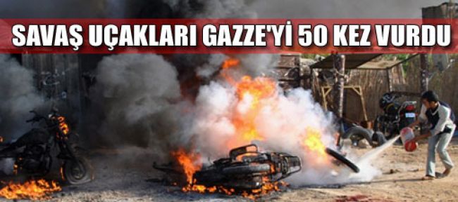 Savaş uçakları Gazze’yi 50 kez vurdu