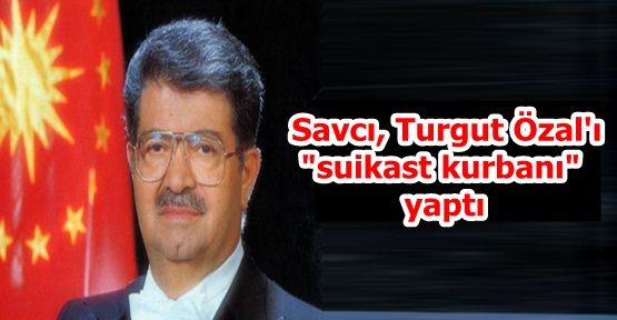 Savcı, Turgut Özal'ı 