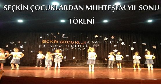 Seçkin Çocuklar Anaokulundan Muhteşem tören.