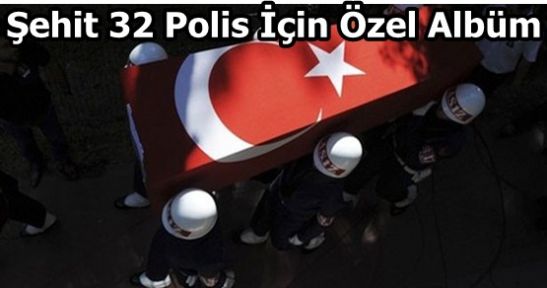 Şehit 32 Polis İçin Özel Albüm